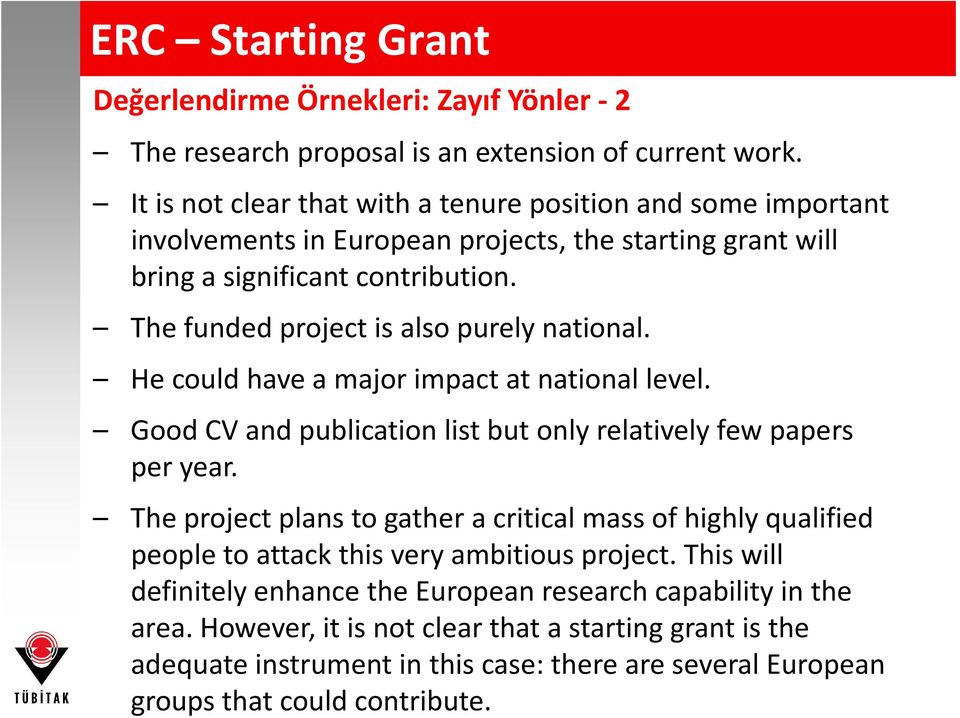 The funded project is also purely national. He could have a major impact at national level. Good CV and publication list but only relatively few papers per year.