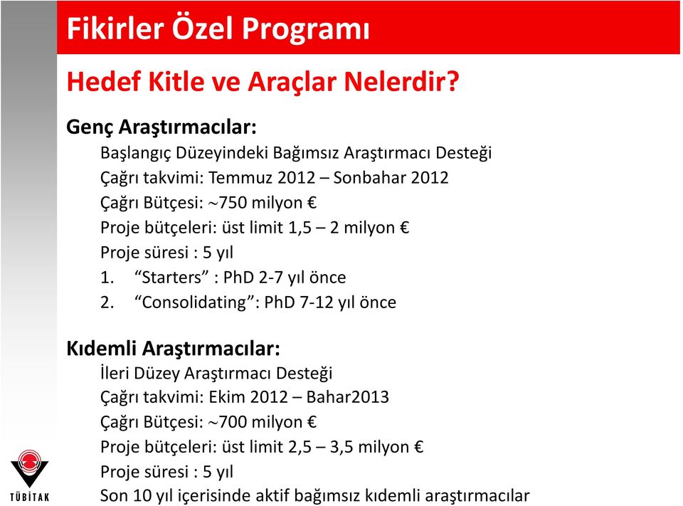 Proje bütçeleri: üst limit 1,5 2 milyon Proje süresi : 5 yıl 1. Starters : PhD 2-7 yıl önce 2.