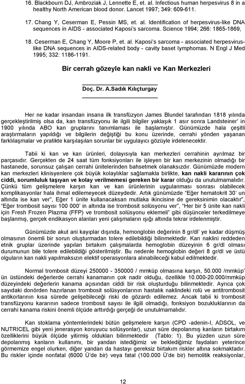 N Engl J Med 1995; 332: 1186-1191. Bir cerrah gözeyle kan nakli ve Kan Merkezleri Doç. Dr. A.