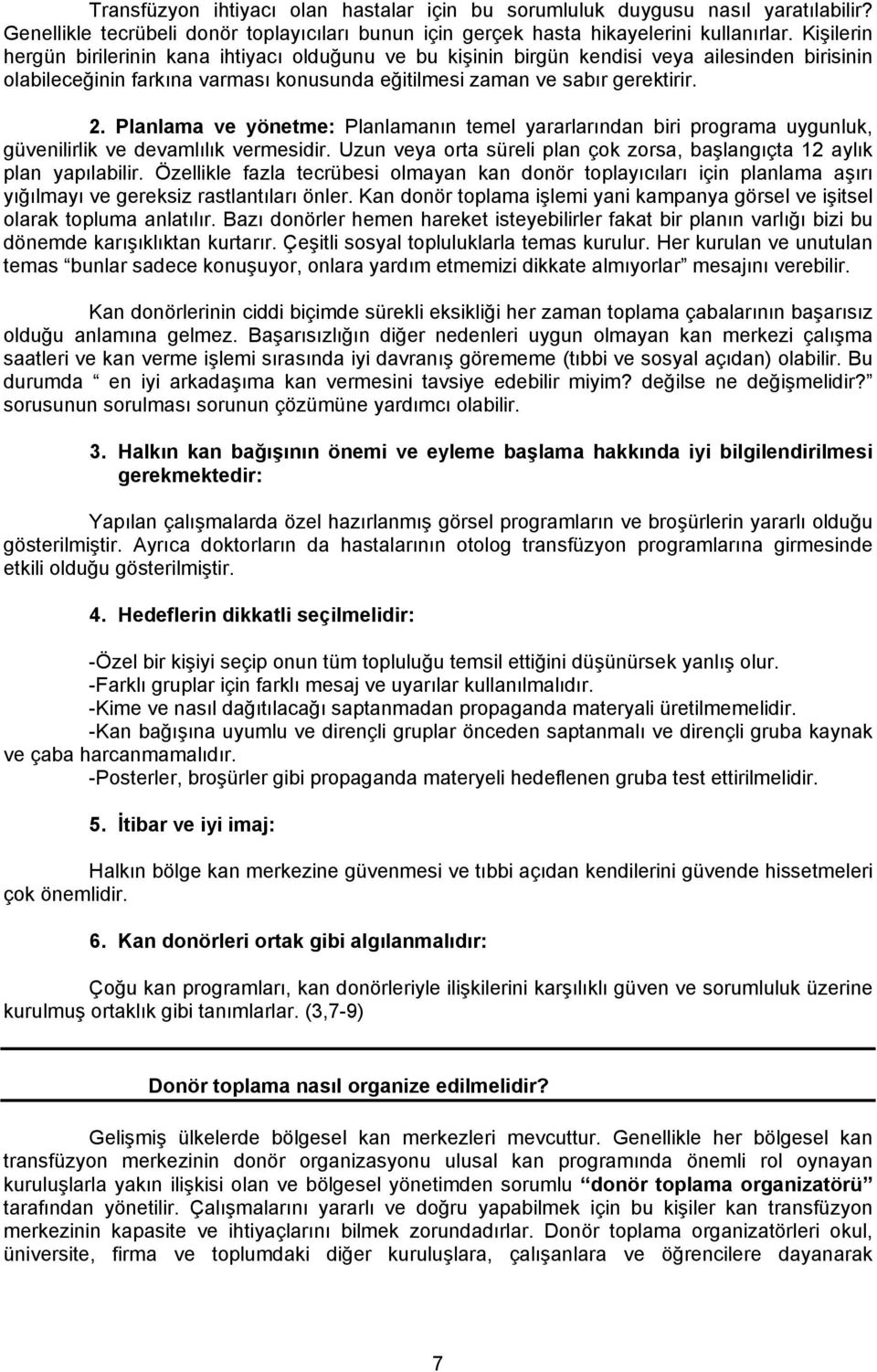 Planlama ve yönetme: Planlamanın temel yararlarından biri programa uygunluk, güvenilirlik ve devamlılık vermesidir. Uzun veya orta süreli plan çok zorsa, başlangıçta 12 aylık plan yapılabilir.