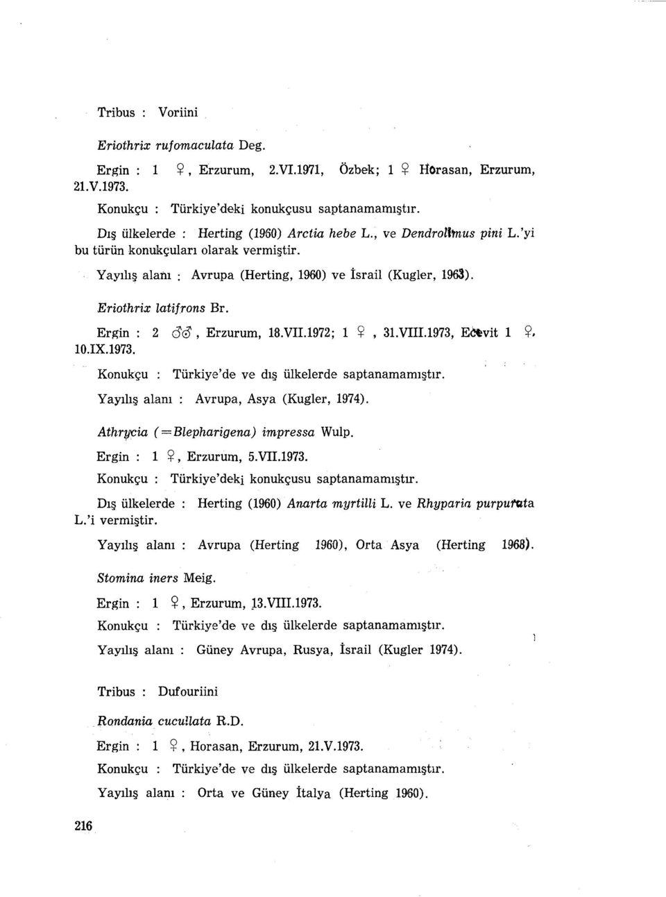 IX.1973. Konukçu : Türkiye'de ve dış ülkelerde saptanamamıştır. Yayılış alanı: Avrupa, Asya (Kugler, 1974). Athr1fCia (=Blepharigena) impressa Wulp, Ergin: ülkelerde Dış L.'i vermiştir. 1 <J!