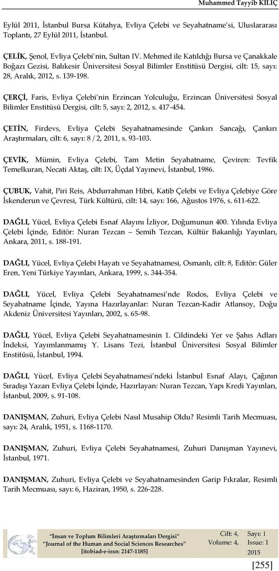 ÇERÇİ, Faris, Evliya Çelebi nin Erzincan Yolculuğu, Erzincan Üniversitesi Sosyal Bilimler Enstitüsü Dergisi, cilt: 5, sayı: 2, 2012, s. 417-454.