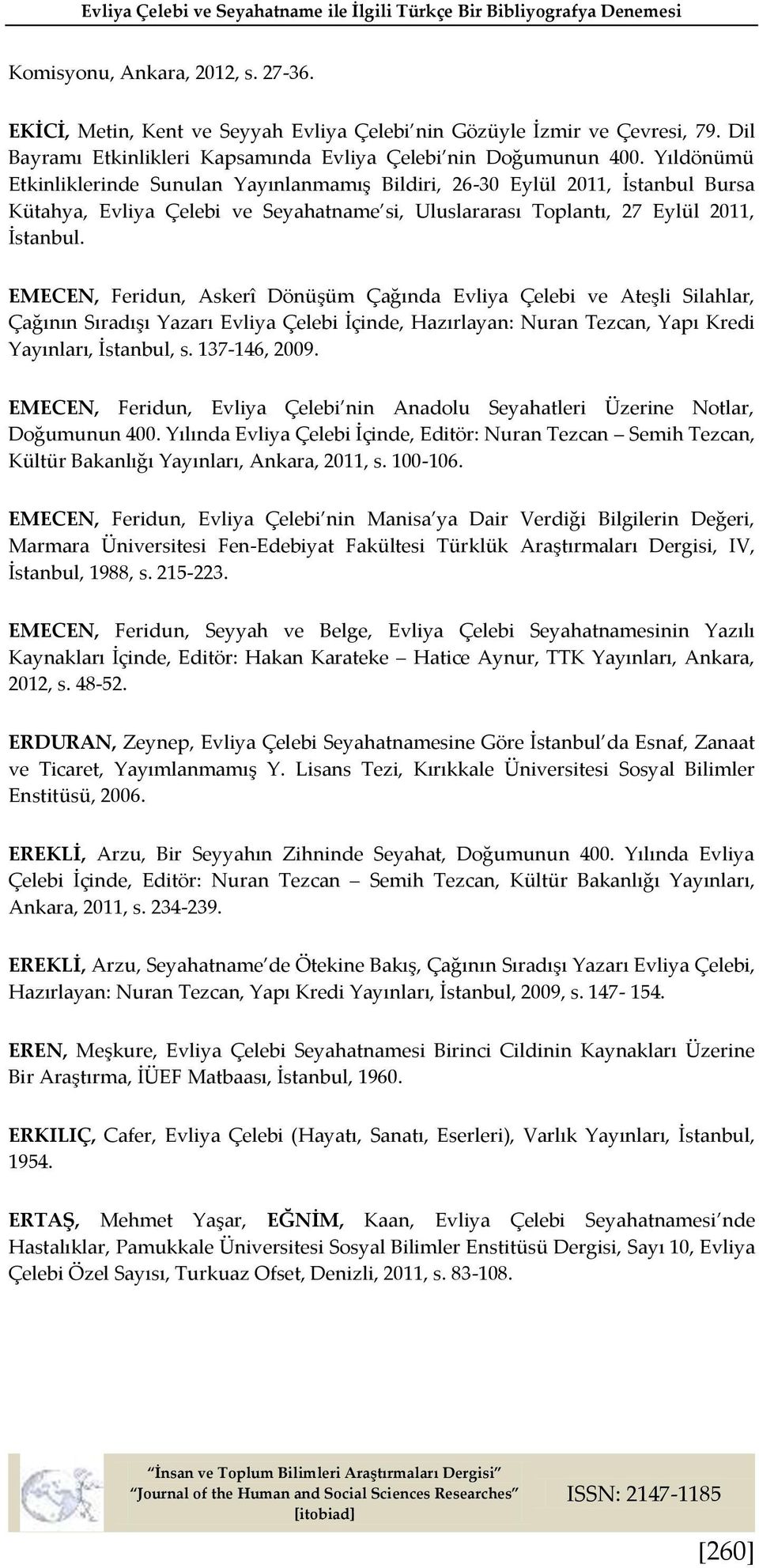 Yıldönümü Etkinliklerinde Sunulan Yayınlanmamış Bildiri, 26-30 Eylül 2011, İstanbul Bursa Kütahya, Evliya Çelebi ve Seyahatname si, Uluslararası Toplantı, 27 Eylül 2011, İstanbul.