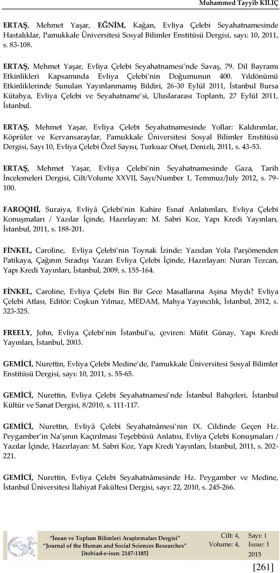 Yıldönümü Etkinliklerinde Sunulan Yayınlanmamış Bildiri, 26-30 Eylül 2011, İstanbul Bursa Kütahya, Evliya Çelebi ve Seyahatname si, Uluslararası Toplantı, 27 Eylül 2011, İstanbul.