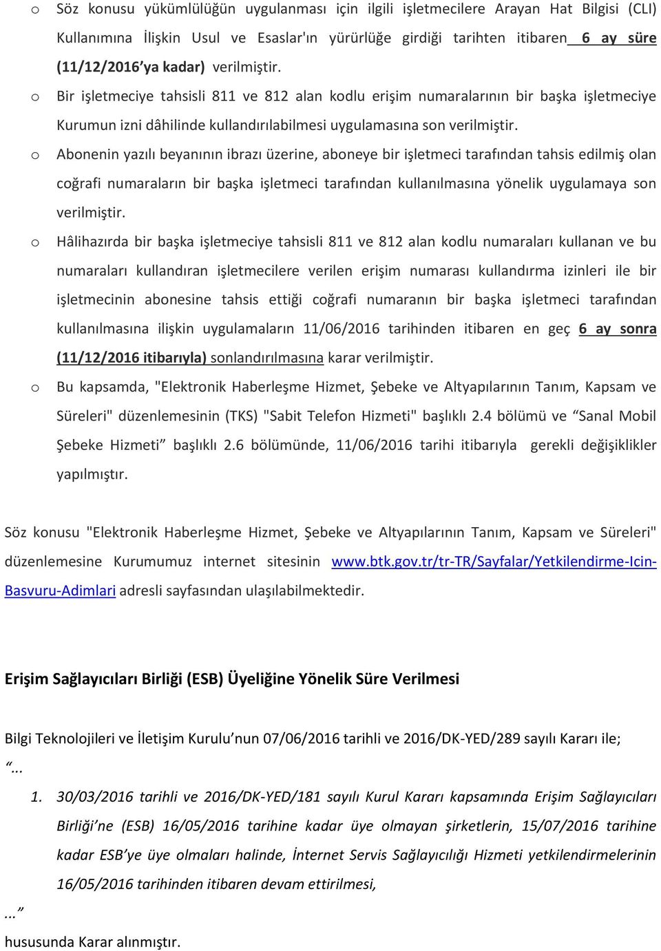 Abnenin yazılı beyanının ibrazı üzerine, abneye bir işletmeci tarafından tahsis edilmiş lan cğrafi numaraların bir başka işletmeci tarafından kullanılmasına yönelik uygulamaya sn verilmiştir.