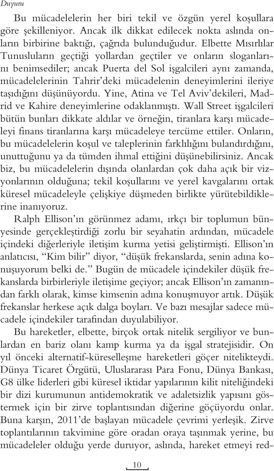 ileriye taşıdığını düşünüyordu. Yine, Atina ve Tel Aviv dekileri, Madrid ve Kahire deneyimlerine odaklanmıştı.