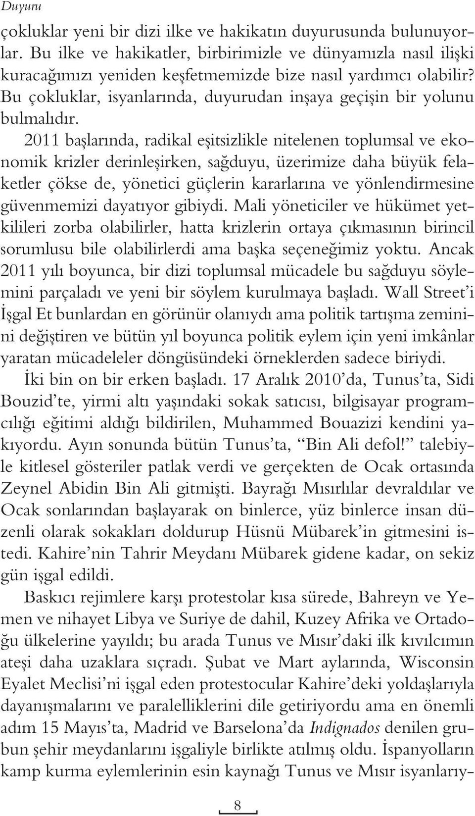 Bu çokluklar, isyanlarında, duyurudan inşaya geçişin bir yolunu bulmalıdır.