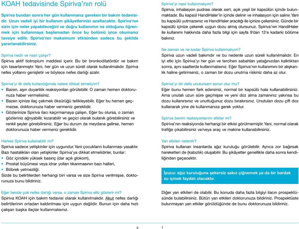 Spiriva nın maksimum etkisinden sadece bu şekilde yararlanabilirsiniz. Spiriva nedir ve nasıl çalışır? Spiriva aktif tiotropium maddesi içerir. Bu bir bronkodilatördür ve bakım için tasarlanmıştır.