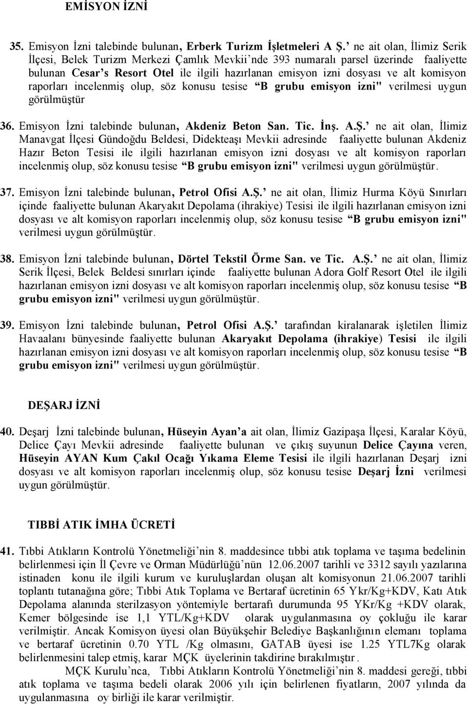 raporları incelenmiş olup, söz konusu tesise B grubu emisyon izni" verilmesi uygun görülmüştür 36. Emisyon İzni talebinde bulunan, Akdeniz Beton San. Tic. İnş. A.Ş.