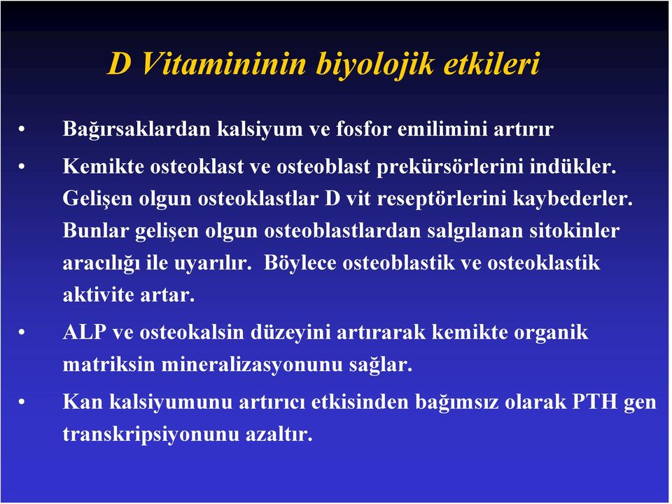 Bunlar gelişen olgun osteoblastlardan salgılanan sitokinler aracılığı ile uyarılır.