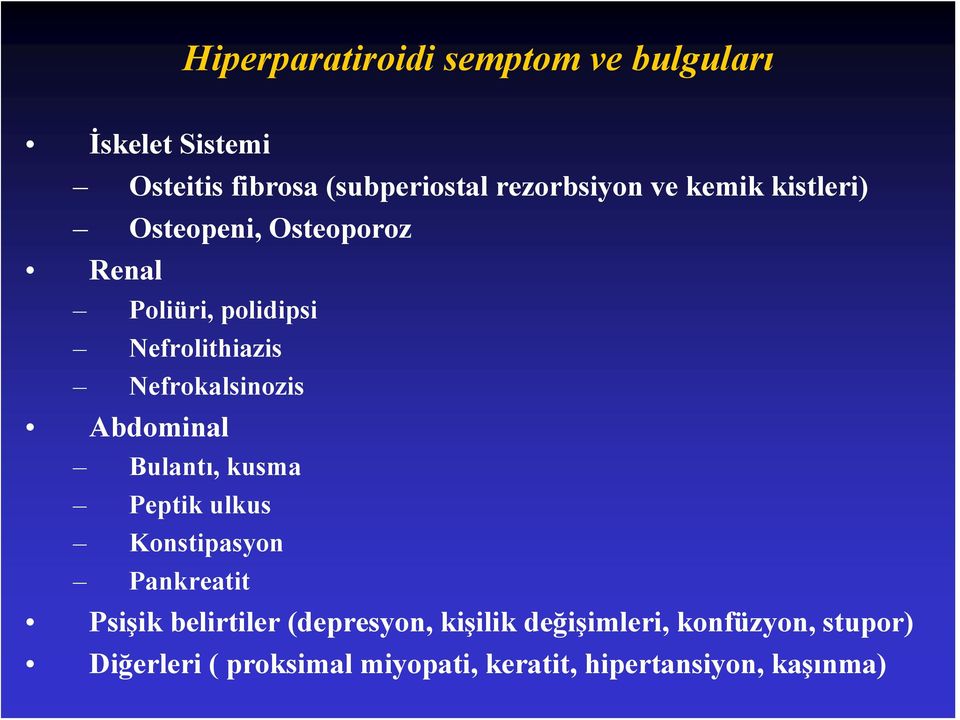 Abdominal Bulantı, kusma Peptik ulkus Konstipasyon Pankreatit Psişik belirtiler (depresyon,