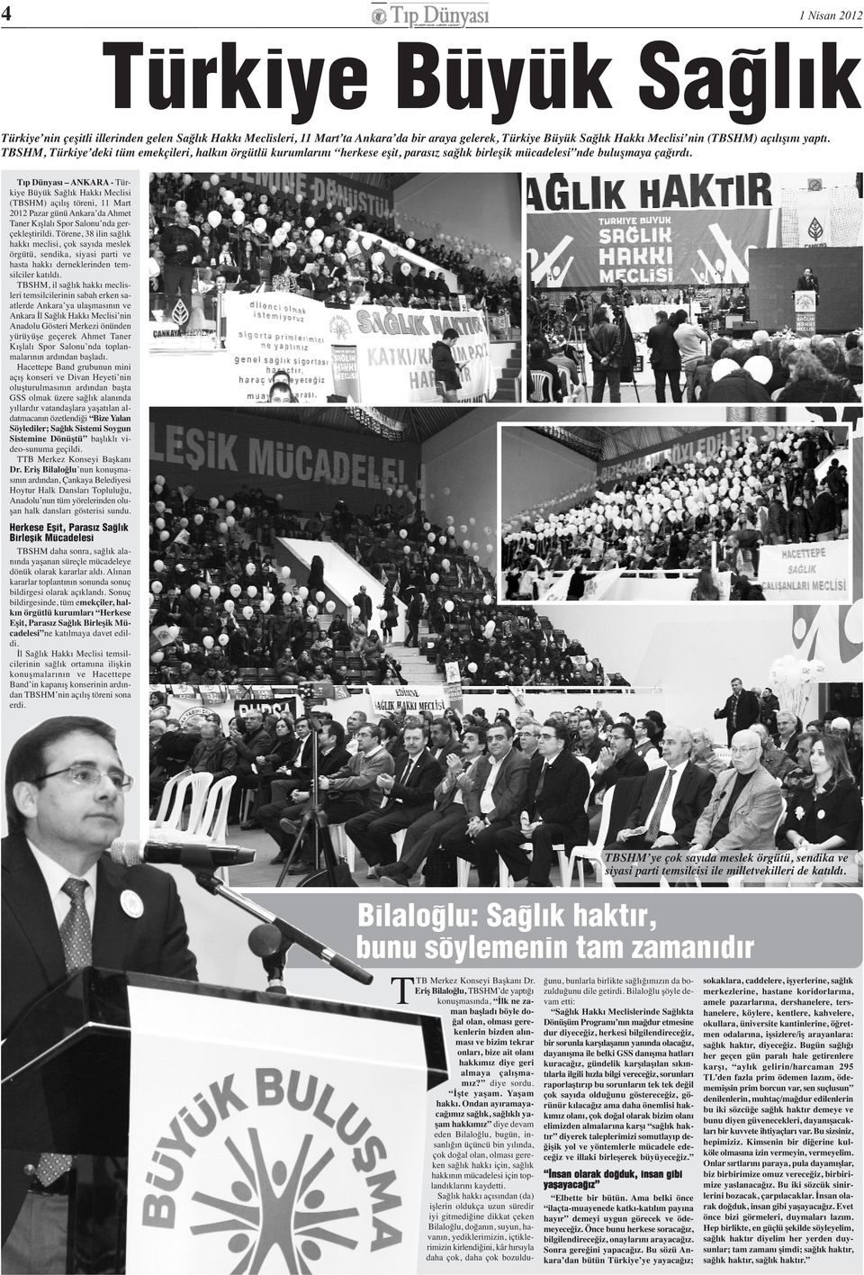 Tıp Dünyası ANKARA - Türkiye Büyük Sağlık Hakkı Meclisi (TBSHM) açılış töreni, 11 Mart 2012 Pazar günü Ankara da Ahmet Taner Kışlalı Spor Salonu nda gerçekleştirildi.