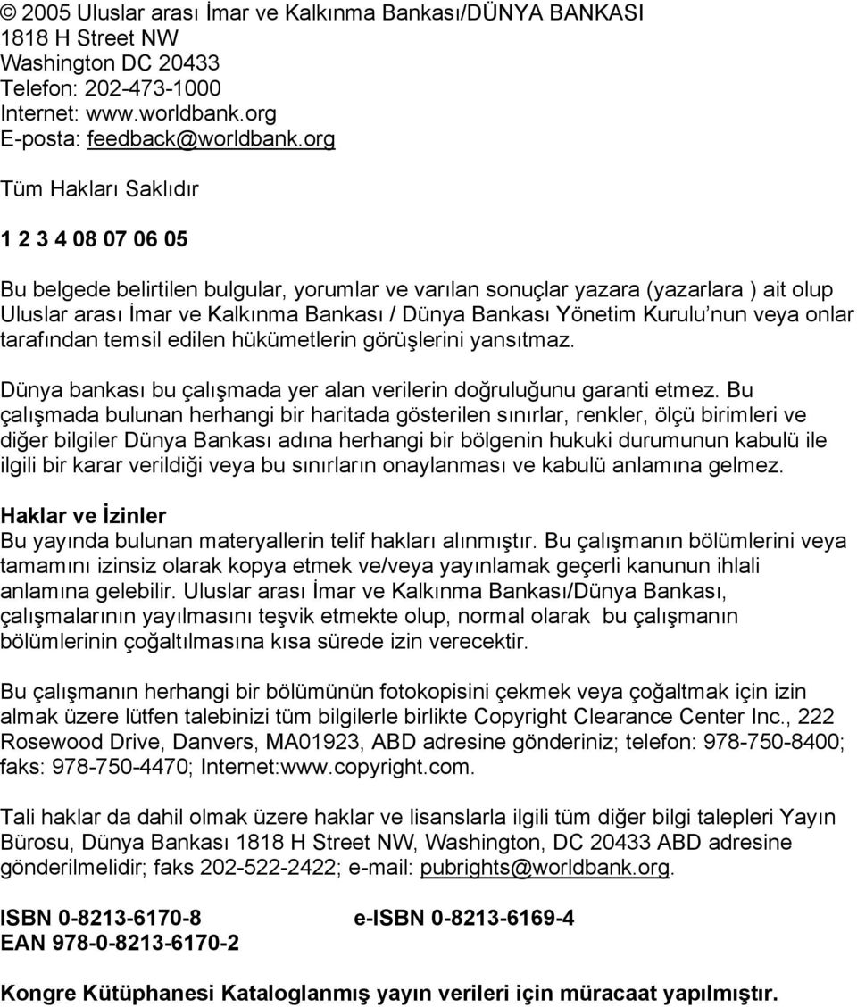 Kurulu nun veya onlar tarafından temsil edilen hükümetlerin görüşlerini yansıtmaz. Dünya bankası bu çalışmada yer alan verilerin doğruluğunu garanti etmez.