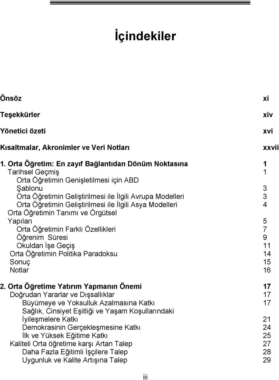 Geliştirilmesi ile İlgili Asya Modelleri 4 Orta Öğretimin Tanımı ve Örgütsel Yapıları 5 Orta Öğretimin Farklı Özellikleri 7 Öğrenim Süresi 9 Okuldan İşe Geçiş 11 Orta Öğretimin Politika Paradoksu 14