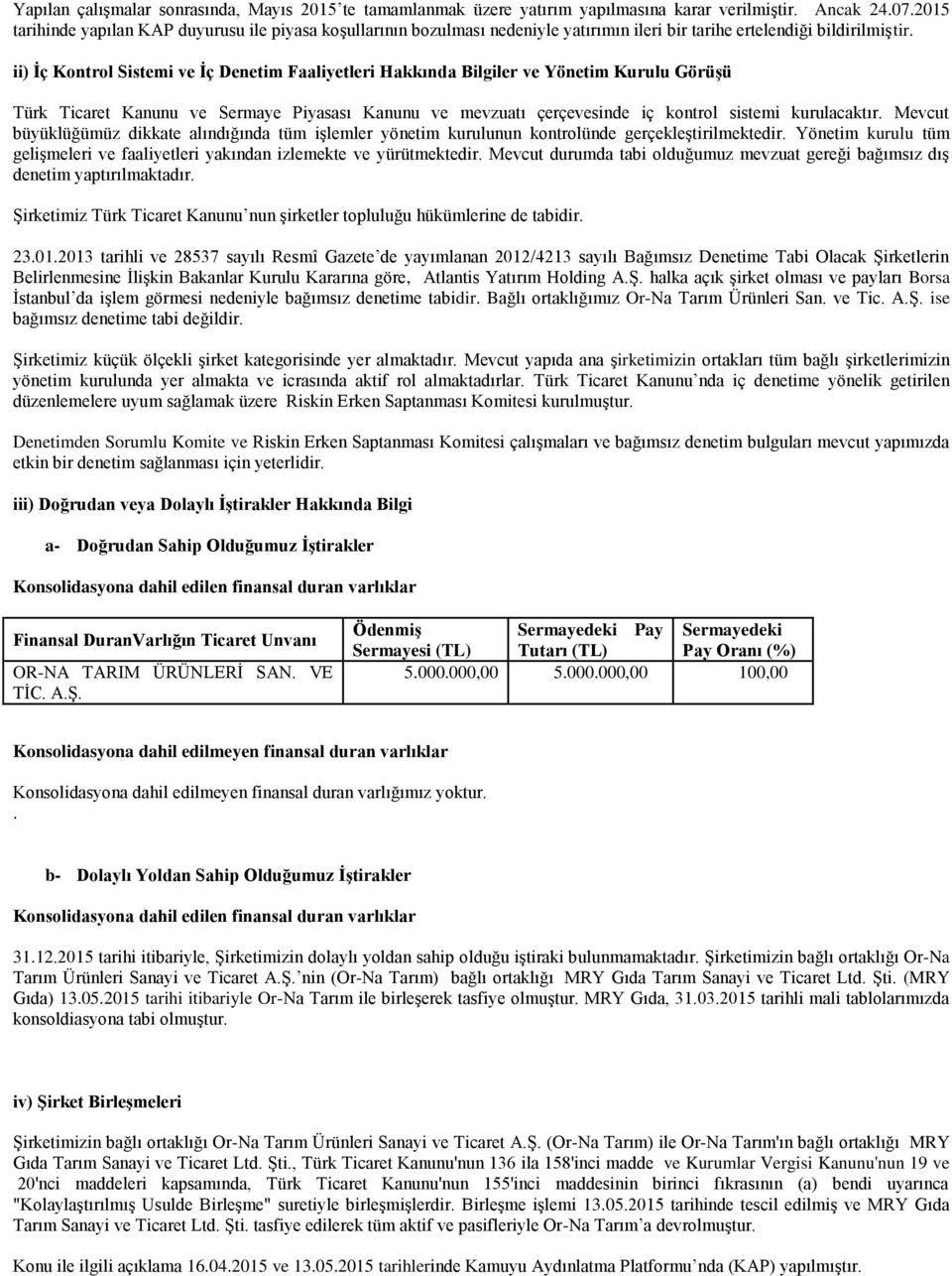 ii) İç Kontrol Sistemi ve İç Denetim Faaliyetleri Hakkında Bilgiler ve Yönetim Kurulu Görüşü Türk Ticaret Kanunu ve Sermaye Piyasası Kanunu ve mevzuatı çerçevesinde iç kontrol sistemi kurulacaktır.