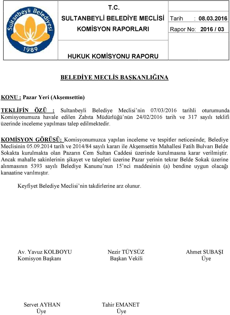 oturumunda Komisyonumuza havale edilen Zabıta Müdürlüğü nün 24/02/2016 tarih ve 317 sayılı teklifi üzerinde inceleme yapılması talep edilmektedir.