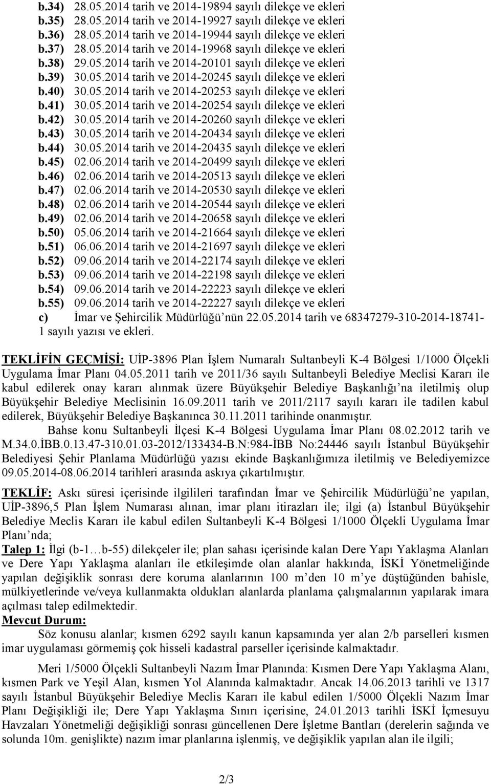 42) 30.05.2014 tarih ve 2014-20260 sayılı dilekçe ve ekleri b.43) 30.05.2014 tarih ve 2014-20434 sayılı dilekçe ve ekleri b.44) 30.05.2014 tarih ve 2014-20435 sayılı dilekçe ve ekleri b.45) 02.06.