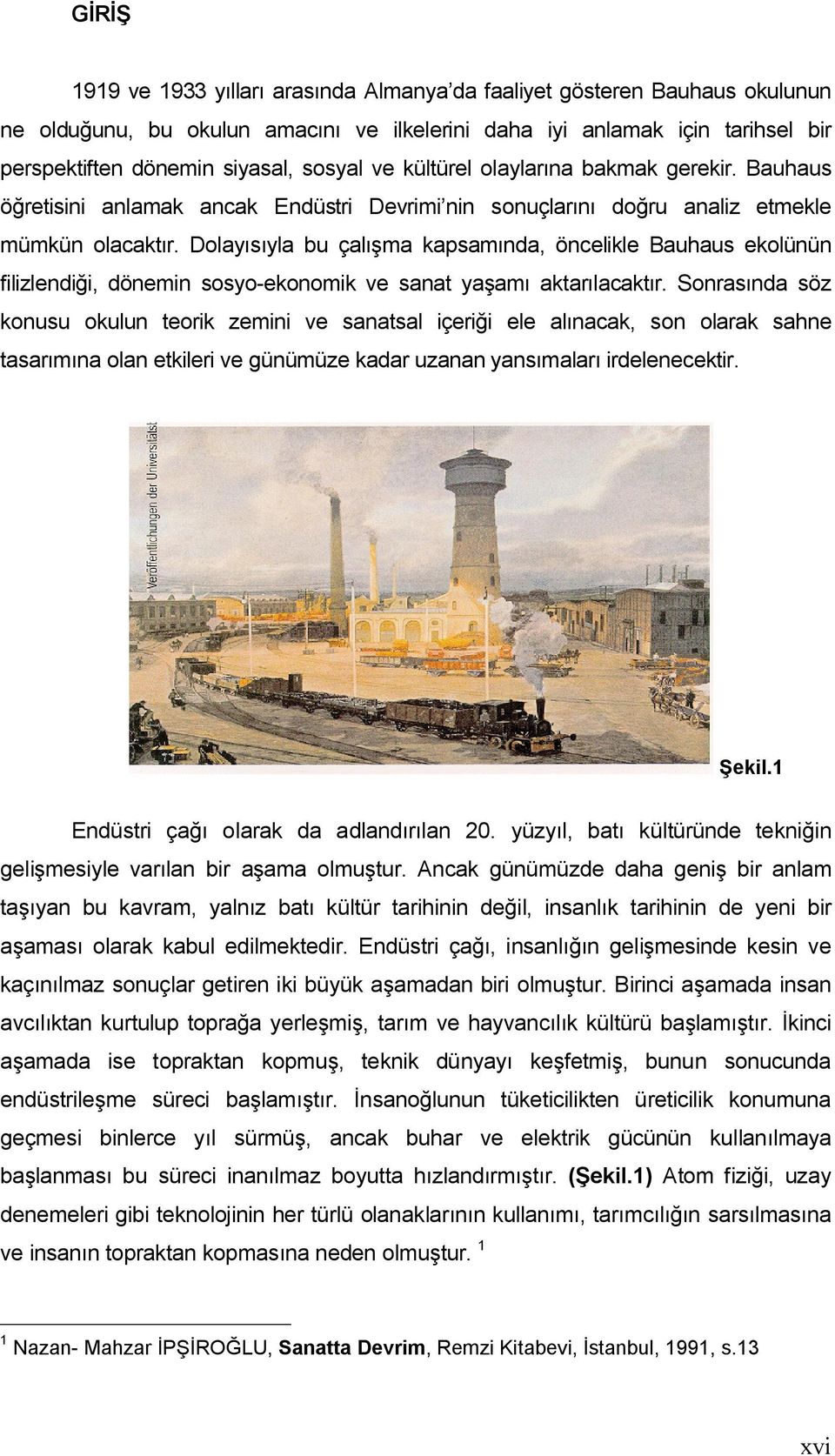 Dolayısıyla bu çalışma kapsamında, öncelikle Bauhaus ekolünün filizlendiği, dönemin sosyo-ekonomik ve sanat yaşamı aktarılacaktır.