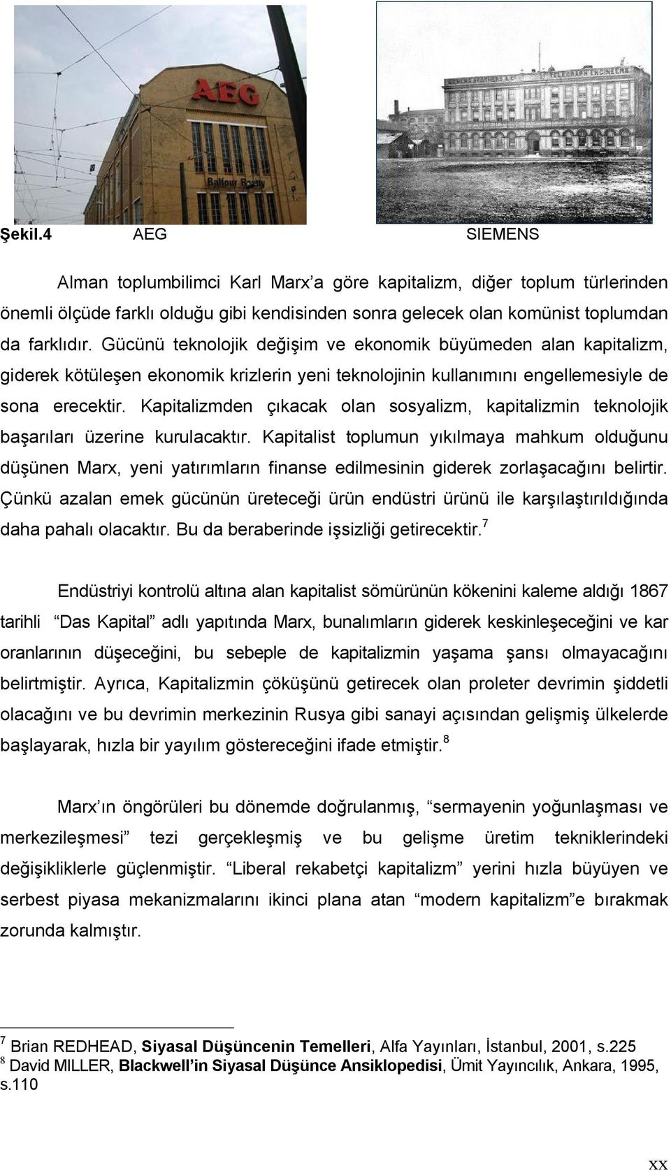 Kapitalizmden çıkacak olan sosyalizm, kapitalizmin teknolojik başarıları üzerine kurulacaktır.