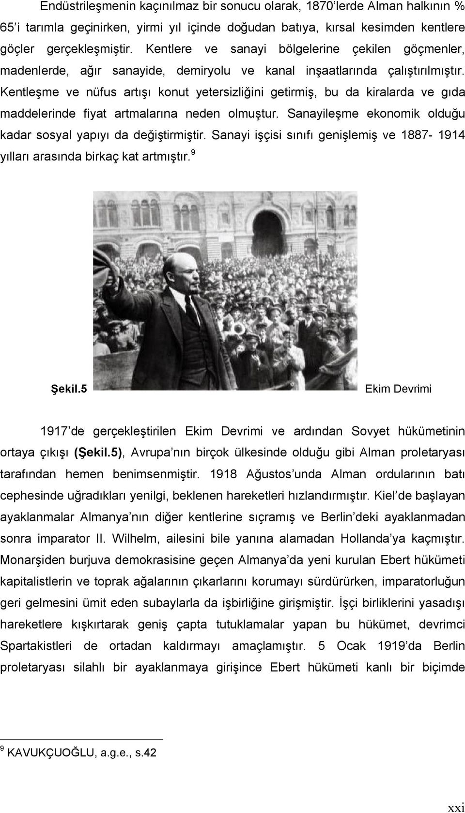 Kentleşme ve nüfus artışı konut yetersizliğini getirmiş, bu da kiralarda ve gıda maddelerinde fiyat artmalarına neden olmuştur. Sanayileşme ekonomik olduğu kadar sosyal yapıyı da değiştirmiştir.