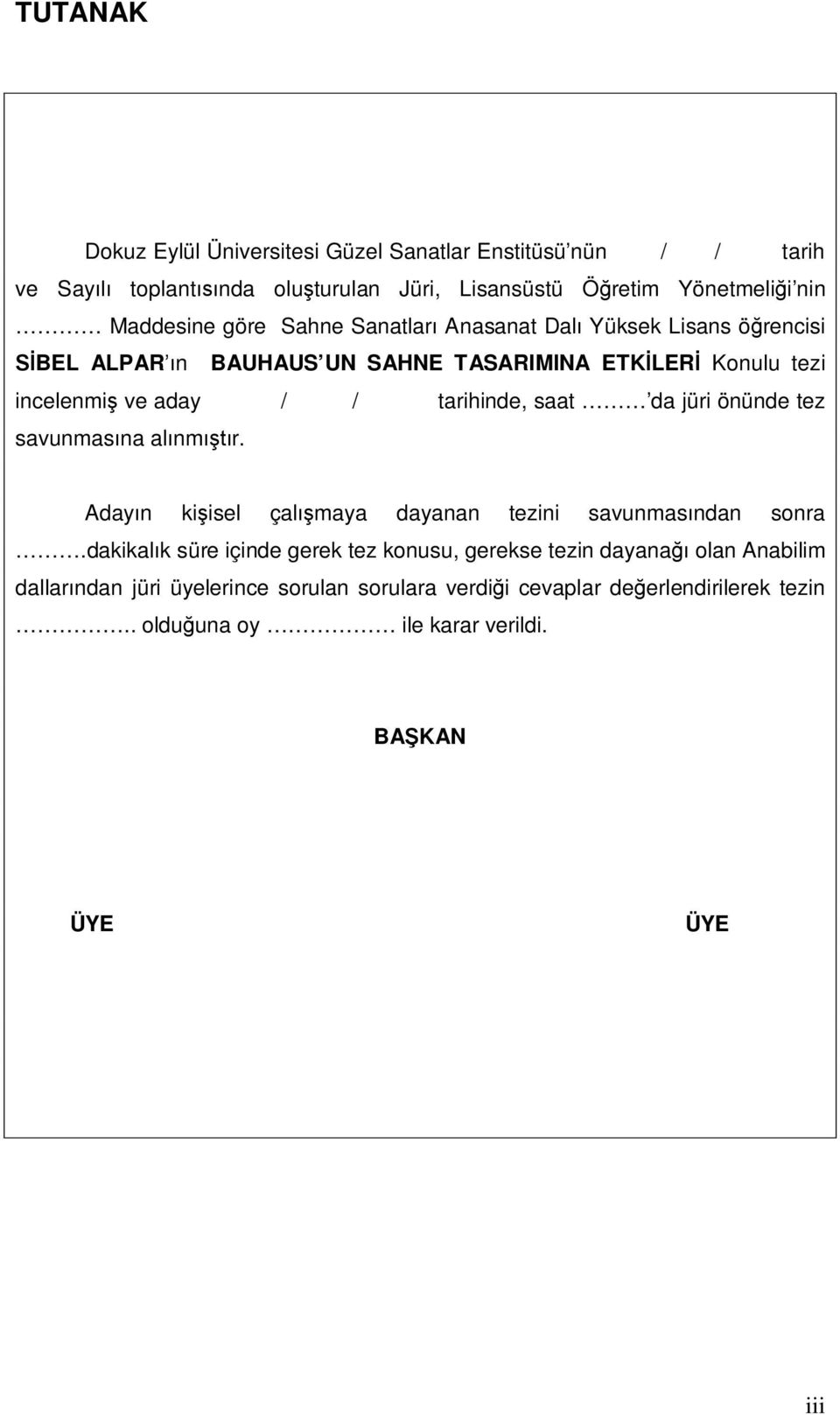 saat da jüri önünde tez savunmasına alınmıştır. Adayın kişisel çalışmaya dayanan tezini savunmasından sonra.