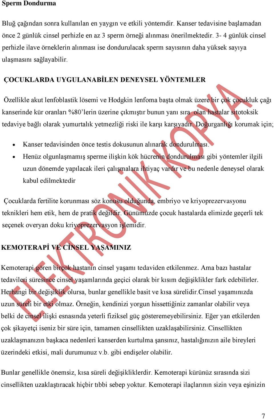 ÇOCUKLARDA UYGULANABĠLEN DENEYSEL YÖNTEMLER Özellikle akut lenfoblastik lösemi ve Hodgkin lenfoma başta olmak üzere bir çok çocukluk çağı kanserinde kür oranları %80 lerin üzerine çıkmıştır bunun