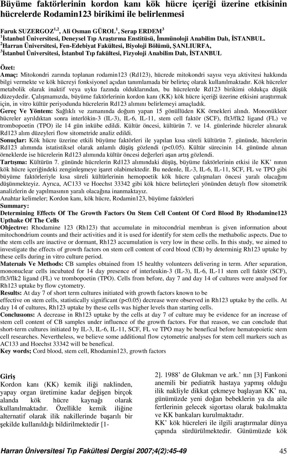 2 Harran Üniversitesi, Fen-Edebiyat Fakültesi, Biyoloji Bölümü, ŞANLIURFA, 3 İstanbul Üniversitesi, İstanbul Tıp fakültesi, Fizyoloji Anabilim Dalı, İSTANBUL Özet: Amaç: Mitokondri zarında toplanan