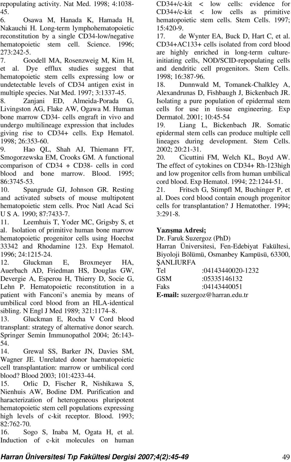 Dye efflux studies suggest that hematopoietic stem cells expressing low or undetectable levels of CD34 antigen exist in multiple species. Nat Med. 1997; 3:1337-45. 8.