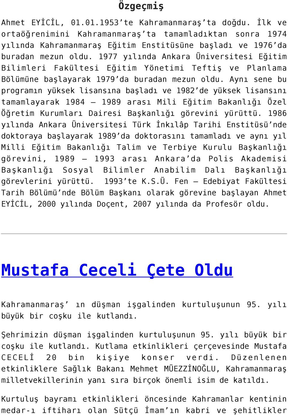 1977 yılında Ankara Üniversitesi Eğitim Bilimleri Fakültesi Eğitim Yönetimi Teftiş ve Planlama Bölümüne başlayarak 1979 da buradan mezun oldu.