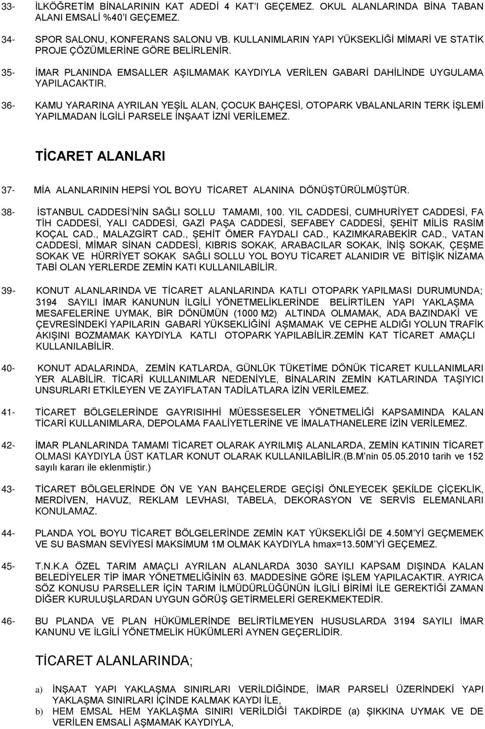 36- KAMU YARARINA AYRILAN YEŞİL ALAN, ÇOCUK BAHÇESİ, OTOPARK VBALANLARIN TERK İŞLEMİ YAPILMADAN İLGİLİ PARSELE İNŞAAT İZNİ VERİLEMEZ.