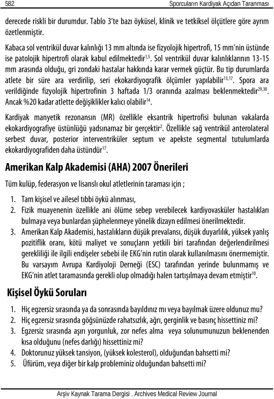 Sol ventrikül duvar kalınlıklarının 13-15 mm arasında olduğu, gri zondaki hastalar hakkında karar vermek güçtür.