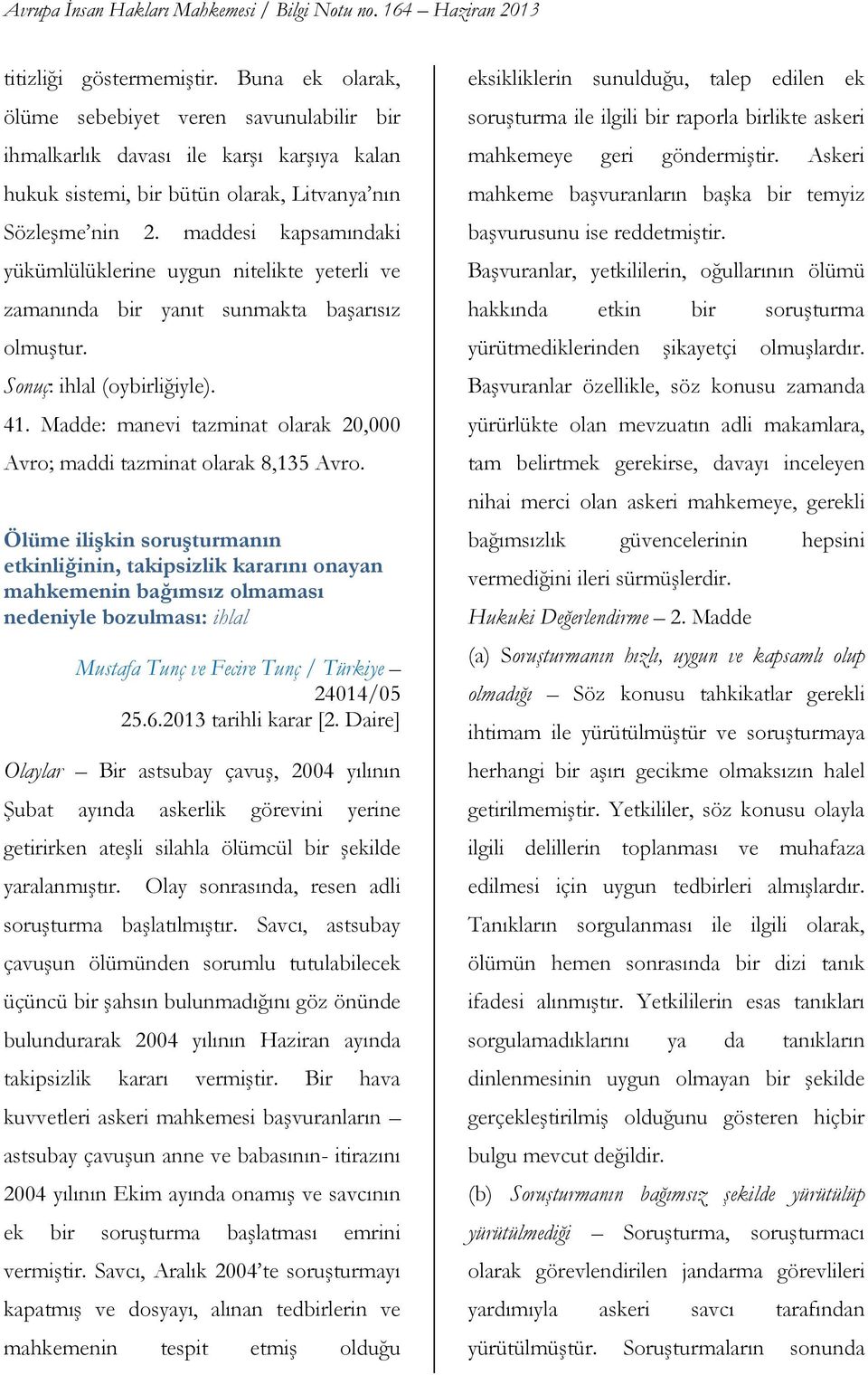 Madde: manevi tazminat olarak 20,000 Avro; maddi tazminat olarak 8,135 Avro.