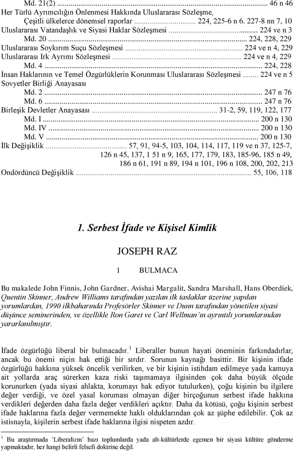 .. 224 ve n 4, 229 Md. 4... 224, 228 İnsan Haklarının ve Temel Özgürlüklerin Korunması Uluslararası Sözleşmesi... 224 ve n 5 Sovyetler Birliği Anayasası Md. 2... 247 n 76 Md. 6.