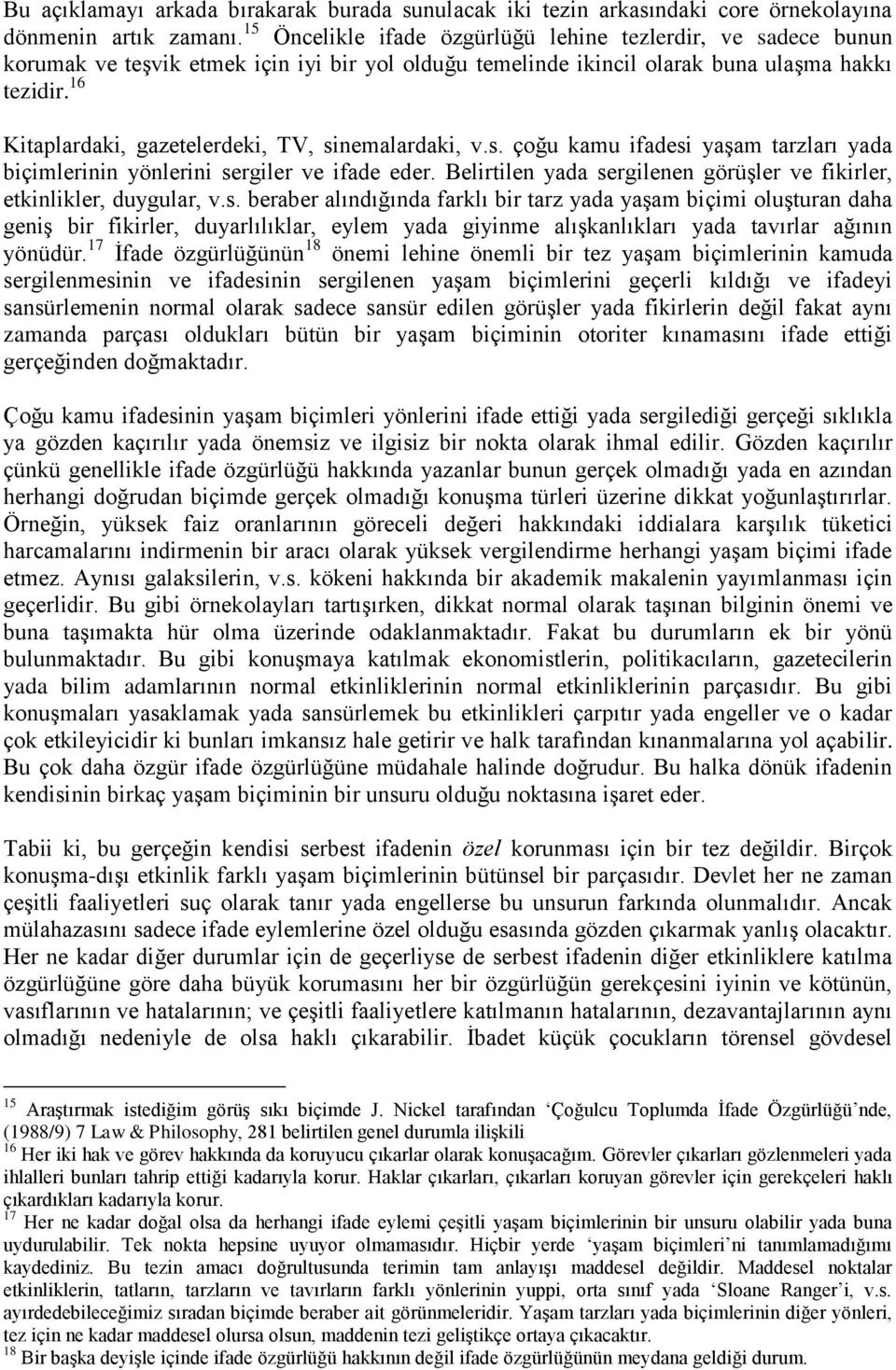 16 Kitaplardaki, gazetelerdeki, TV, sinemalardaki, v.s. çoğu kamu ifadesi yaşam tarzları yada biçimlerinin yönlerini sergiler ve ifade eder.