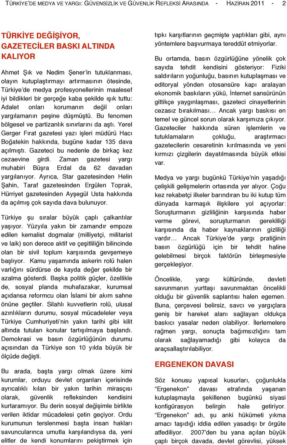 düşmüştü. Bu fenomen bölgesel ve partizanlık sınırlarını da aştı. Yerel Gerger Fırat gazetesi yazı işleri müdürü Hacı Boğatekin hakkında, bugüne kadar 135 dava açılmıştı.