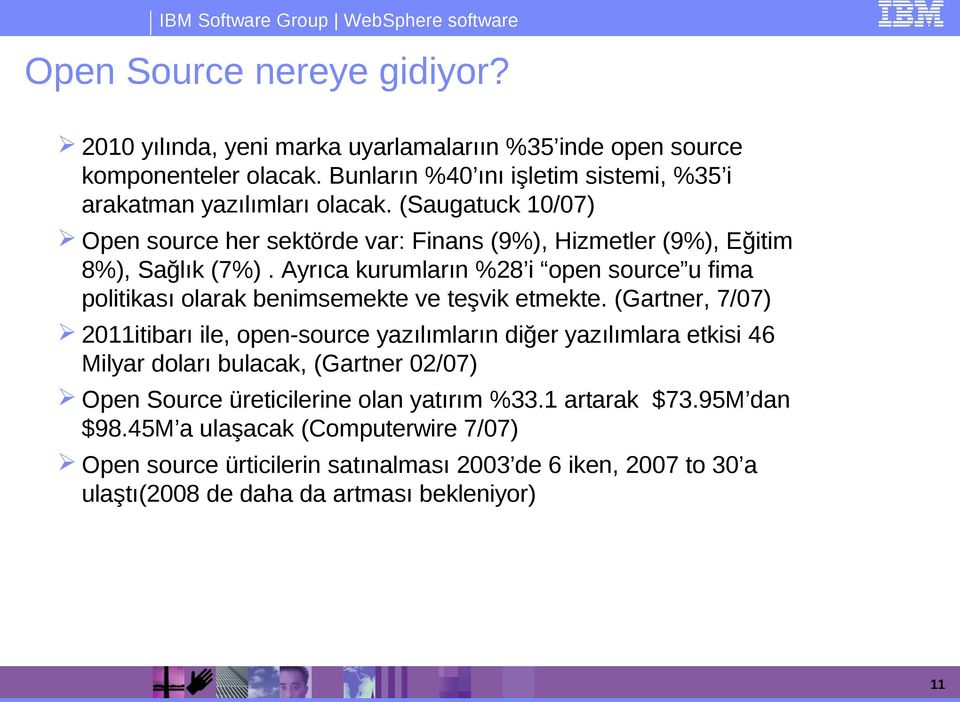 Ayrıca kurumların %28 i open source u fima politikası olarak benimsemekte ve teşvik etmekte.