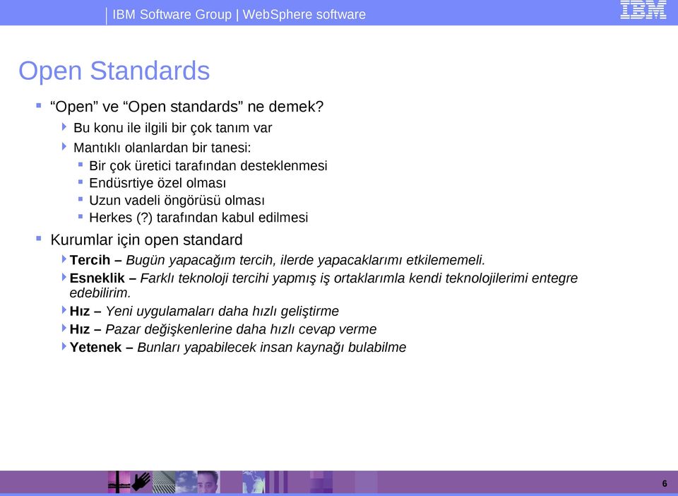 öngörüsü olması Herkes (?) tarafından kabul edilmesi Kurumlar için open standard Tercih Bugün yapacağım tercih, ilerde yapacaklarımı etkilememeli.