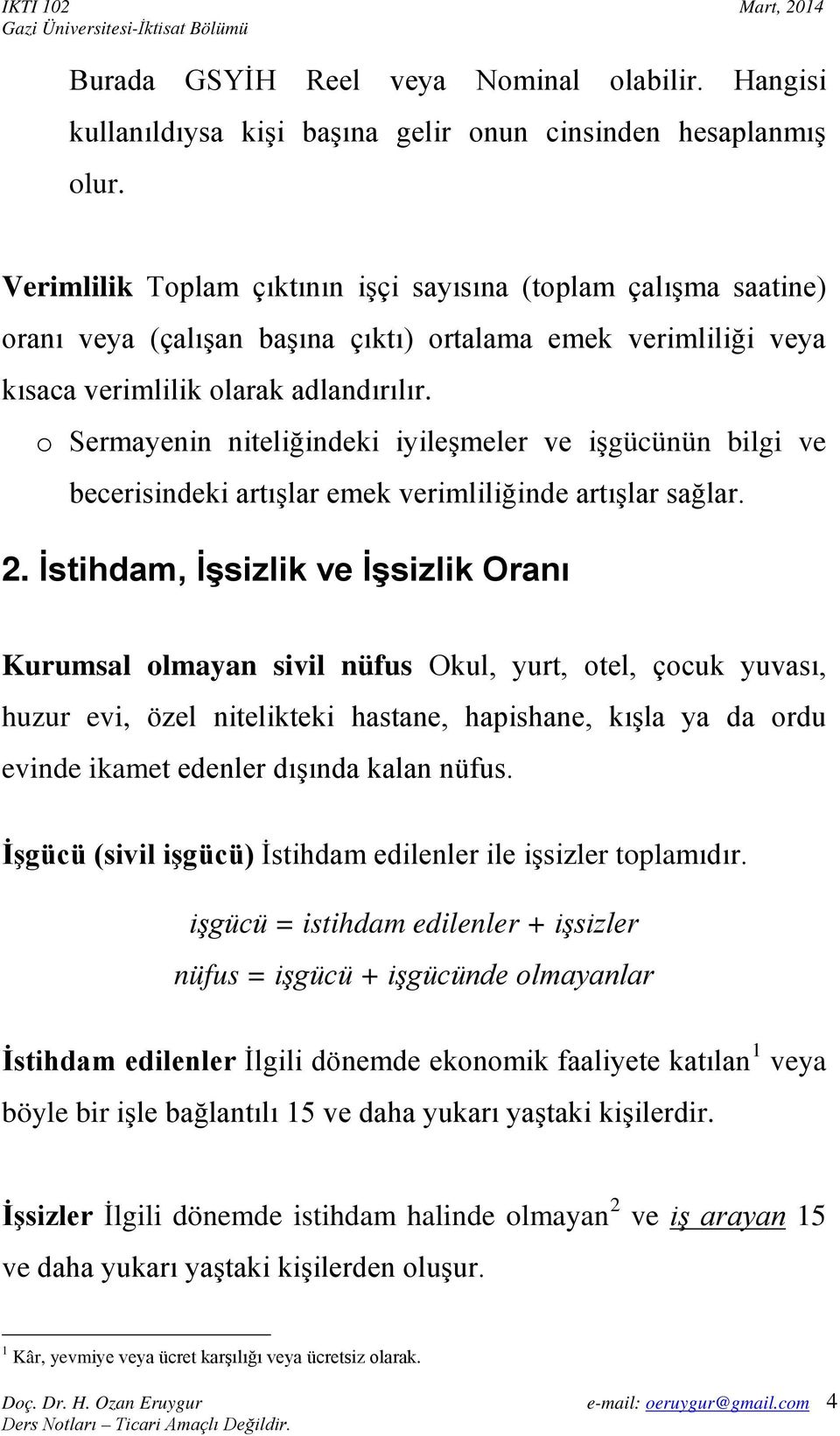 o Sermayenin niteliğindeki iyileşmeler ve işgücünün bilgi ve becerisindeki artışlar emek verimliliğinde artışlar sağlar. 2.