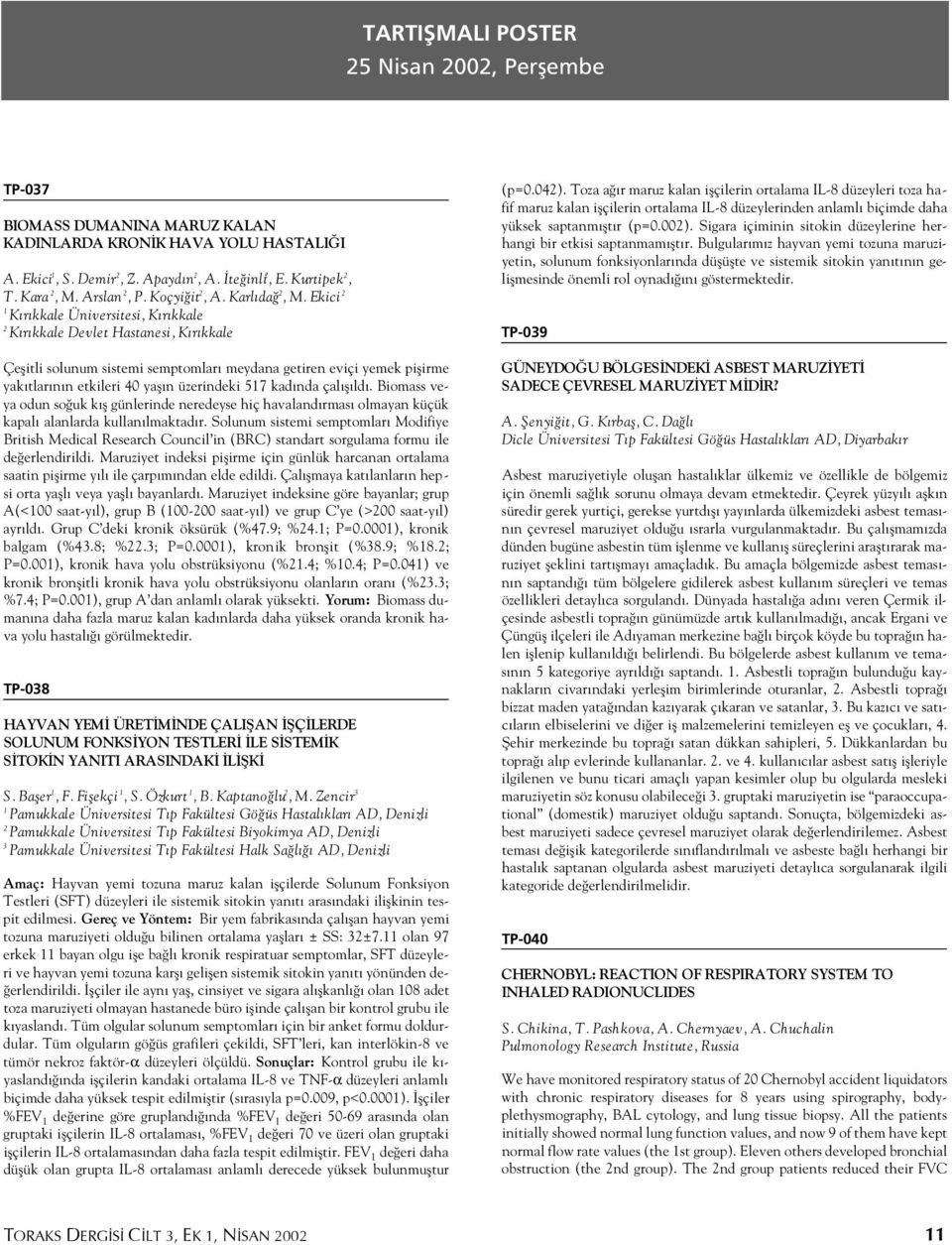 kad nda çal fl ld. Biomass veya odun so uk k fl günlerinde neredeyse hiç havaland rmas olmayan küçük kapal alanlarda kullan lmaktad r.