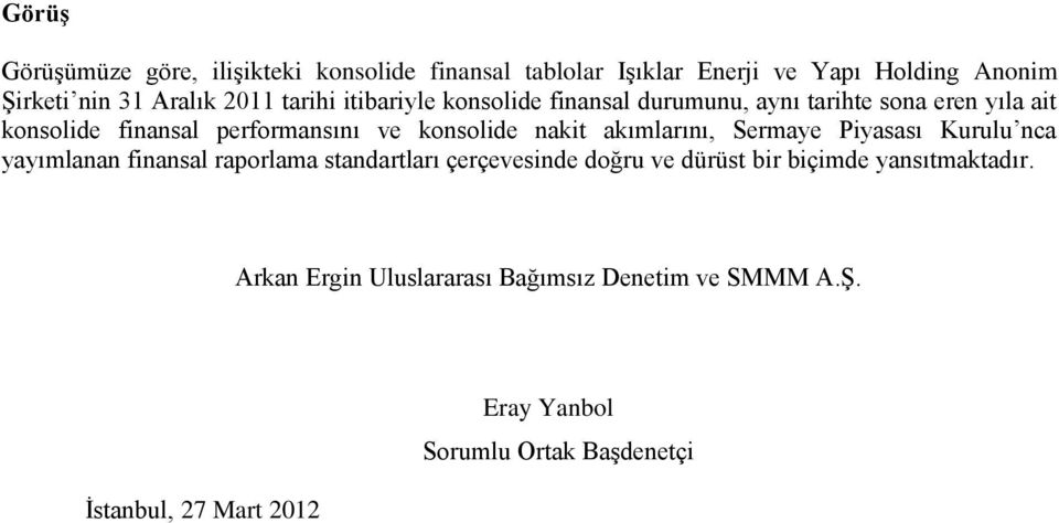 nakit akımlarını, Sermaye Piyasası Kurulu nca yayımlanan finansal raporlama standartları çerçevesinde doğru ve dürüst bir