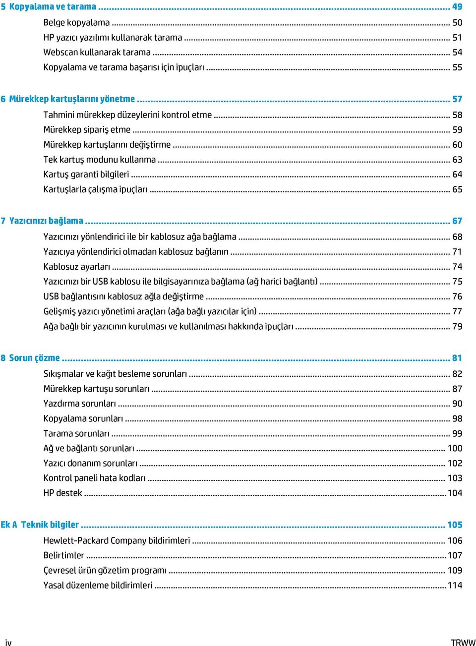 .. 63 Kartuş garanti bilgileri... 64 Kartuşlarla çalışma ipuçları... 65 7 Yazıcınızı bağlama... 67 Yazıcınızı yönlendirici ile bir kablosuz ağa bağlama.