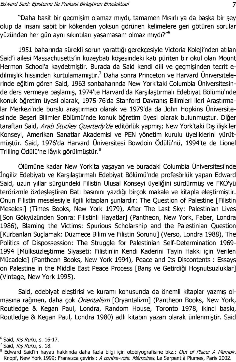 6 1951 baharında sürekli sorun yarattığı gerekçesiyle Victoria Koleji nden atılan Said i ailesi Massachusetts in kuzeybatı köşesindeki katı püriten bir okul olan Mount Hermon School'a kaydetmiştir.