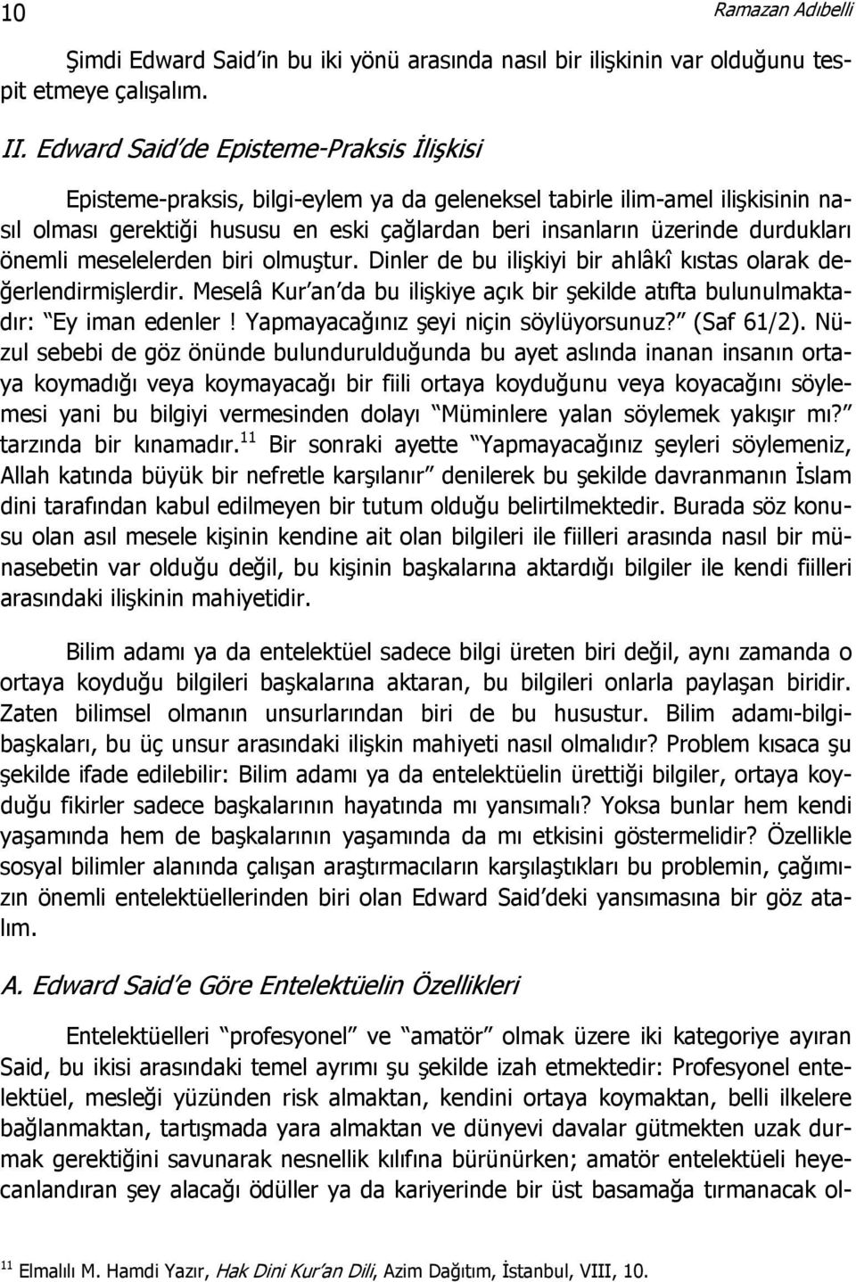 durdukları önemli meselelerden biri olmuştur. Dinler de bu ilişkiyi bir ahlâkî kıstas olarak değerlendirmişlerdir.