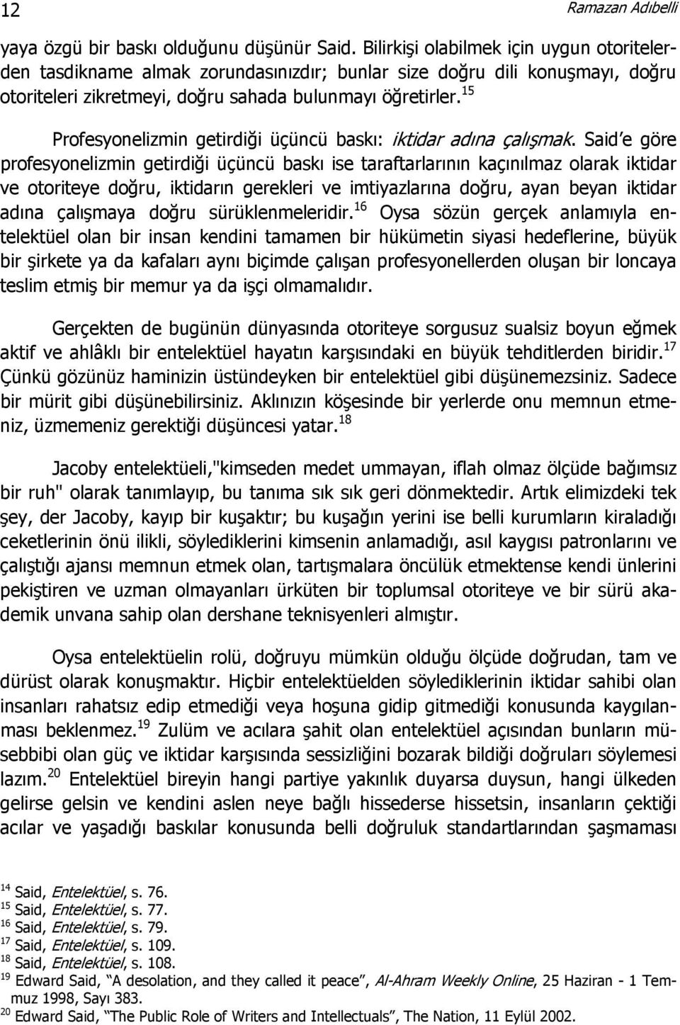 15 Profesyonelizmin getirdiği üçüncü baskı: iktidar adına çalışmak.