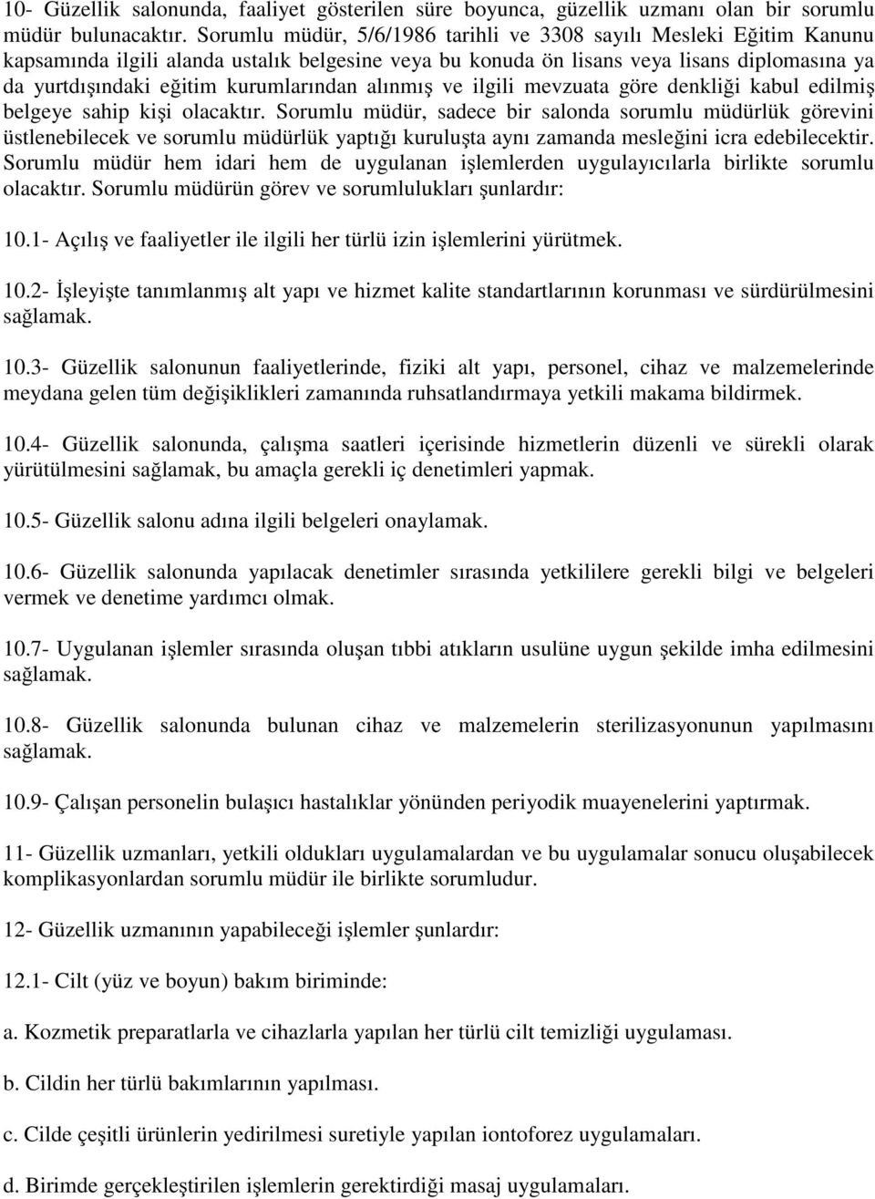 kurumlarından alınmış ve ilgili mevzuata göre denkliği kabul edilmiş belgeye sahip kişi olacaktır.