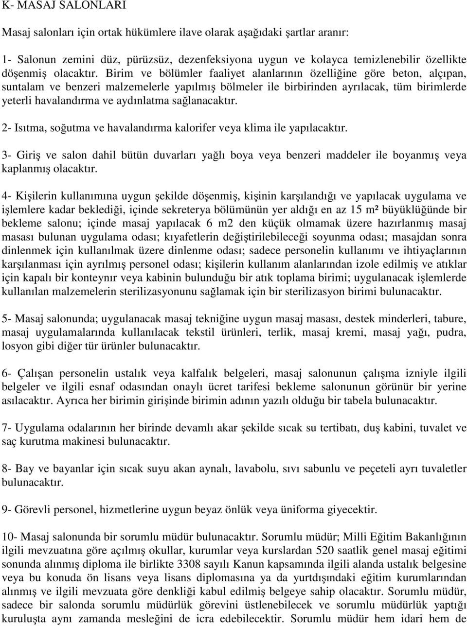 Birim ve bölümler faaliyet alanlarının özelliğine göre beton, alçıpan, suntalam ve benzeri malzemelerle yapılmış bölmeler ile birbirinden ayrılacak, tüm birimlerde yeterli havalandırma ve aydınlatma