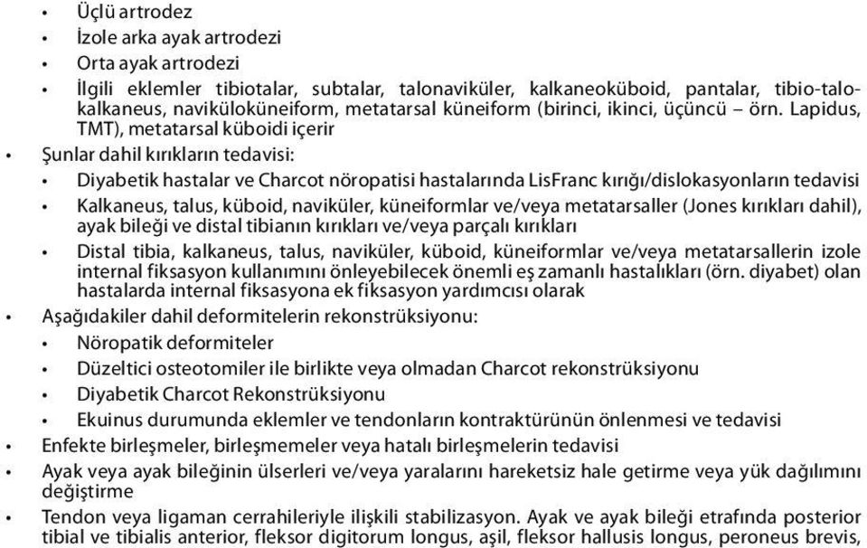 Lapidus, TMT), metatarsal küboidi içerir Şunlar dahil kırıkların tedavisi: Diyabetik hastalar ve Charcot nöropatisi hastalarında LisFranc kırığı/dislokasyonların tedavisi Kalkaneus, talus, küboid,