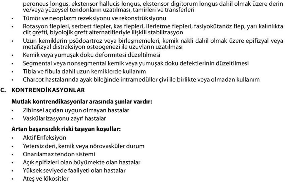 kemiklerin psödoartroz veya birleşmemeleri, kemik nakli dahil olmak üzere epifizyal veya metafizyal distraksiyon osteogenezi ile uzuvların uzatılması Kemik veya yumuşak doku deformitesi düzeltilmesi