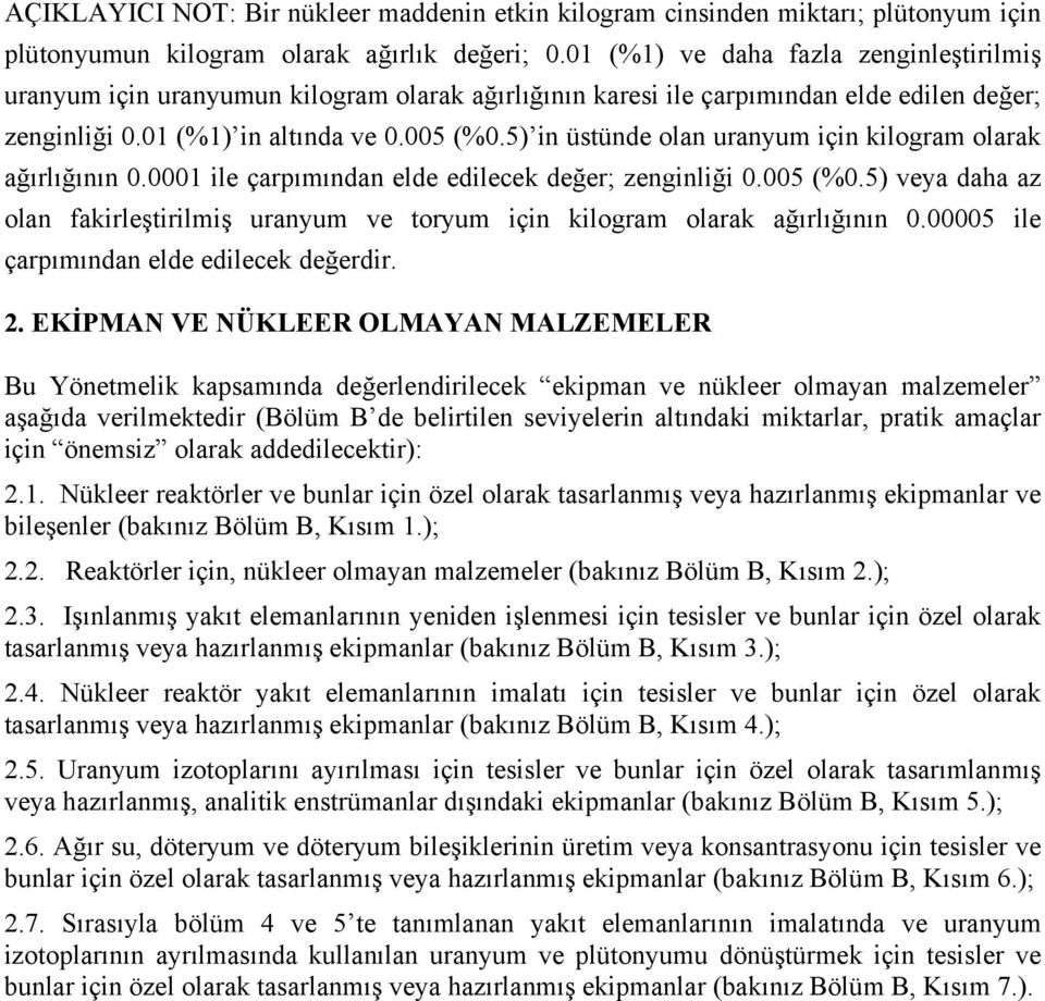 5) in üstünde olan uranyum için kilogram olarak ağırlığının 0.0001 ile çarpımından elde edilecek değer; zenginliği 0.005 (%0.