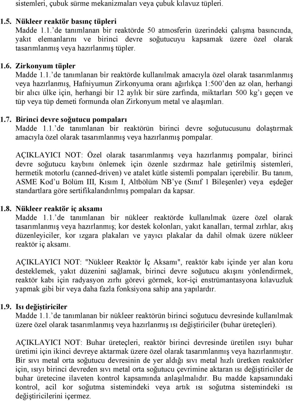 1. de tanımlanan bir reaktörde 50 atmosferin üzerindeki çalışma basıncında, yakıt elemanlarını ve birinci devre soğutucuyu kapsamak üzere özel olarak tasarımlanmış veya hazırlanmış tüpler. 1.6.